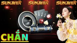 Chắn: Cách đánh chắn đổi thưởng chuyên nghiệp Sunwin
